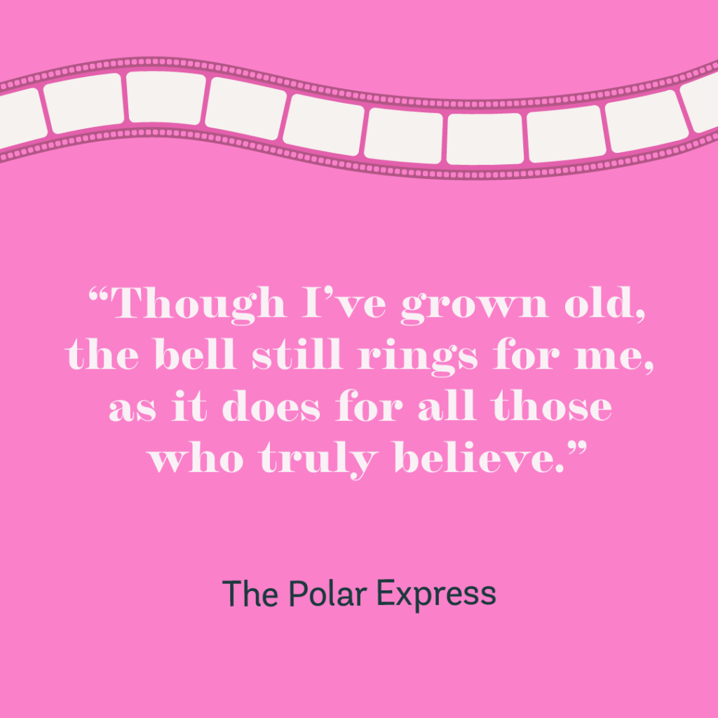 12days-Day10-5 "Though I've grown old, the bell still rings for me, as it does for all those who truly believe." -The Polar Express